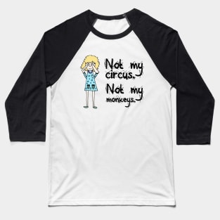 Not My Circus Not My Monkeys Baseball T-Shirt